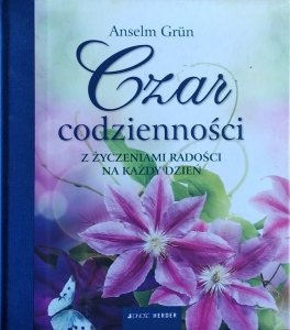 Anselm Grün • Czar codzienności. Z życzeniami radości na każdy dzień