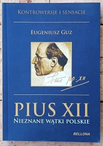 Eugeniusz Guz • Pius XII. Nieznane wątki polskie