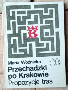 Maria Woźnicka • Przechadzki po Krakowie. Propozycje tras