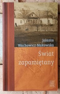  Jolanta Wachowicz-Makowska • Świat zapamiętany