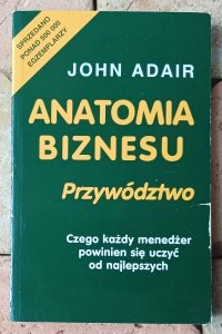 John Adair • Anatomia biznesu. Przywództwo