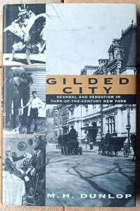 M.H. Dunlop • Gilded City. Scandal and Sensation in Turn-of-the-Century New York
