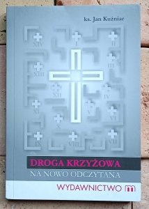 Jan Kuźniar - Droga krzyżowa na nowo odczytana
