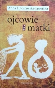 Anna Lutosławska-Jaworska • Ojcowie i matki [dedykacja autorska]