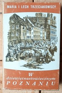 Maria i Lech Trzeciakowscy • W dziewiętnastowiecznym Poznaniu