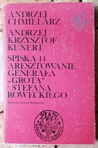 Andrzej Chmielarz • Spiska 14 Aresztowanie generała Grota Stefana Roweckiego