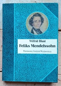 Wilfrid Blunt - Feliks Mendelssohn. Na skrzydłach pieśni 