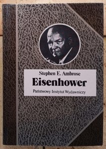 Stephen E. Ambrose • Eisenhower. Żołnierz i prezydent