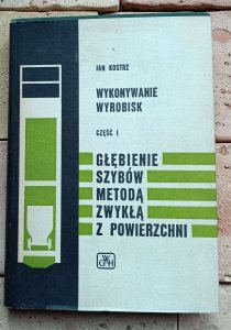 Jan Kostrz - Wykonywanie wyrobisk | Głębienie szybów metodą zwykłą z powierzchni