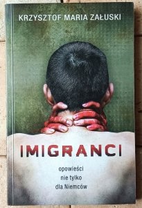 Krzysztof Maria Załuski • Imigranci. Opowieści nie tylko dla Niemców