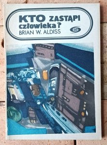 Brian W. Aldiss • Kto zastąpi człowieka? [opowiadania]