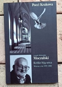 Leszek Aleksander Moczulski - Krótko biją serca | Wiersze z lat 1959-2006
