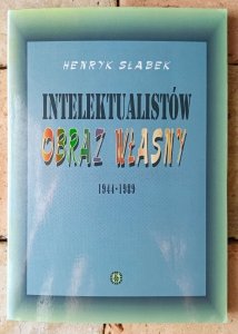 Henryk Słabek • Intelektualistów obraz własny | Historia polskich elit 1944-1989