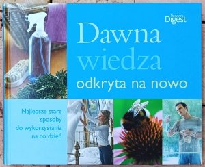Dawna wiedza odkryta na nowo. Najlepsze stare sposoby do wykorzystania na co dzień • Reader's Digest