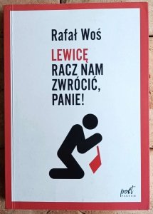 Rafał Woś • Lewicę racz nam zwrócić, Panie!