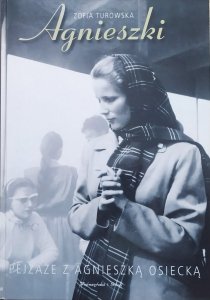 Zofia Turowska • Agnieszki. Pejzaże z Agnieszką Osiecką