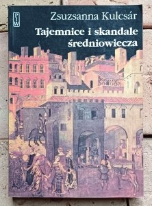 Zsuzsanna Kulcsar - Tajemnice i skandale średniowiecza