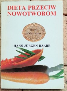 Hans Jurgen Raabe - Dieta przeciw nowotworom | Recepta Kohnlechnera