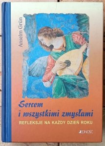 Anselm Grun • Sercem i wszystkimi zmysłami. Refleksje na każdy dzień roku