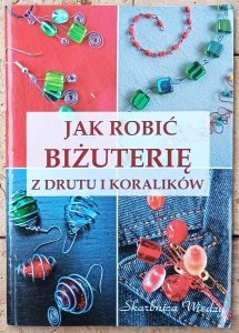 Magdalena Szwedkowicz-Kostrzewa • Jak robić biżuterię z drutu i koralików