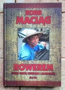 Robert Robb Maciąg - Rowerem przez Chiny, Wietnam i Kambodżę