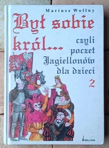 Mariusz Wollny • Był sobie król... czyli poczet Jagiellonów dla dzieci 2
