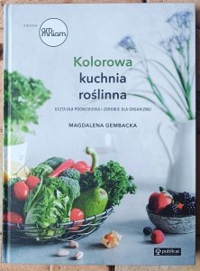 Magdalena Gembacka • Kolorowa kuchnia roślinna