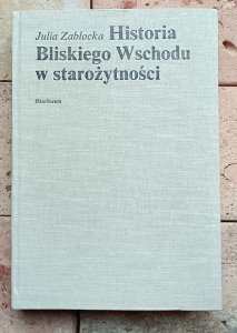 Julia Zabłocka - Historia Bliskiego Wschodu w starożytności