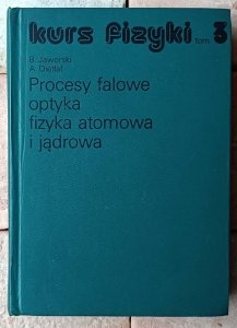 B. Jaworski • Kurs fizyki. Tom 3 Procesy falowe optyka fizyka atomowa i jądrowa