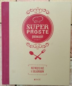 Superproste gotowanie • Nie więcej niż 6 składników