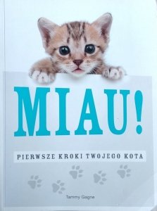 Tammy Gagne • Miau! Pierwsze kroki twojego kota