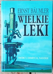Ernst Baumler • Wielkie leki.Twórcy, odkrycia, nadzieje 