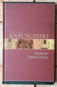 Ryszard Kapuściński • Jeszcze dzień życia