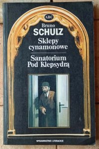 Bruno Schulz • Sklepy cynamonowe. Sanatorium pod Klepsydrą