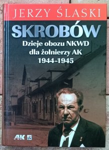 Jerzy Śląski • Skrobów. Dzieje obozu NKWD dla żołnierzy AK 1944-1945