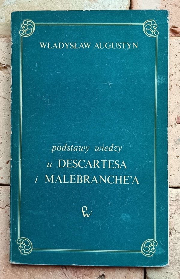 Władysław Augustyn - Podstawy wiedzy w Descartesa i Malebranche'a - okładka