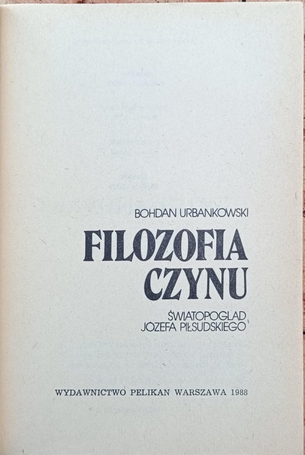 Bohdan Urbankowski • Filozofia czynu. Światopogląd Józefa Piłsudskiego - strona tytułowa