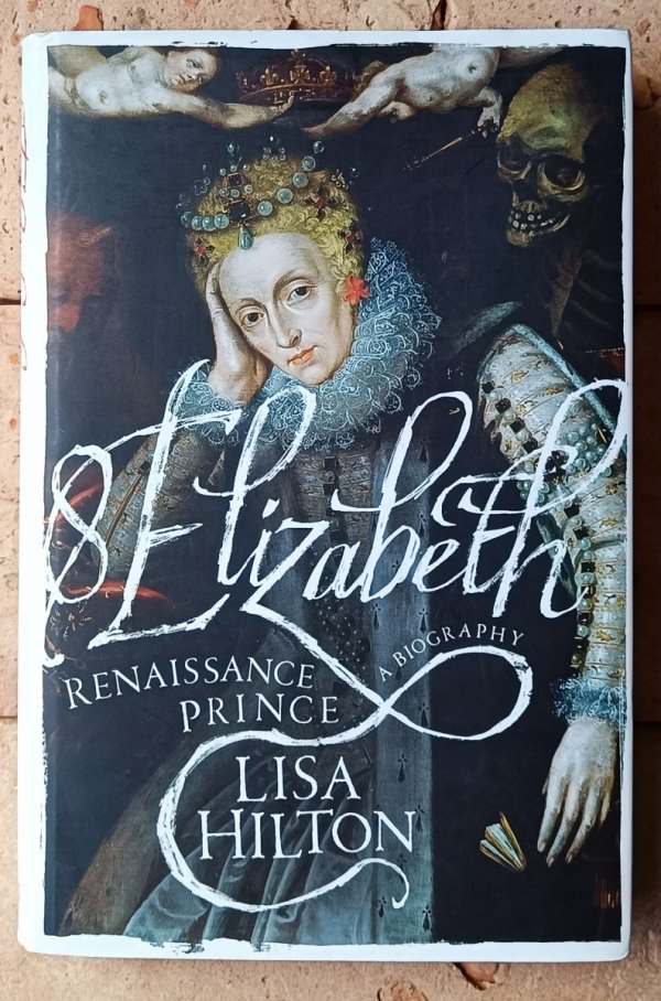 Lisa Hilton • Elizabeth I. Renaissance Prince - okładka