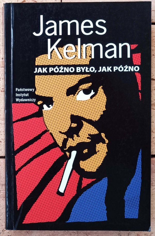 James Kelman • Jak późno było jak późno
