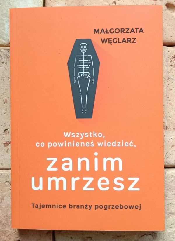 Małgorzata Węglarz - Wszystko, co powinieneś wiedzieć, zanim umrzesz - okładka