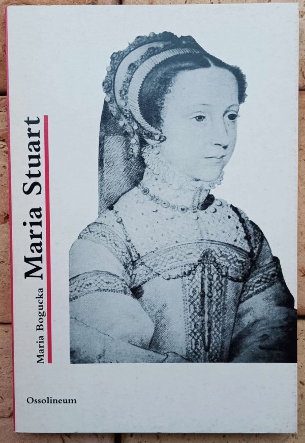 Maria Bogucka • Maria Stuart