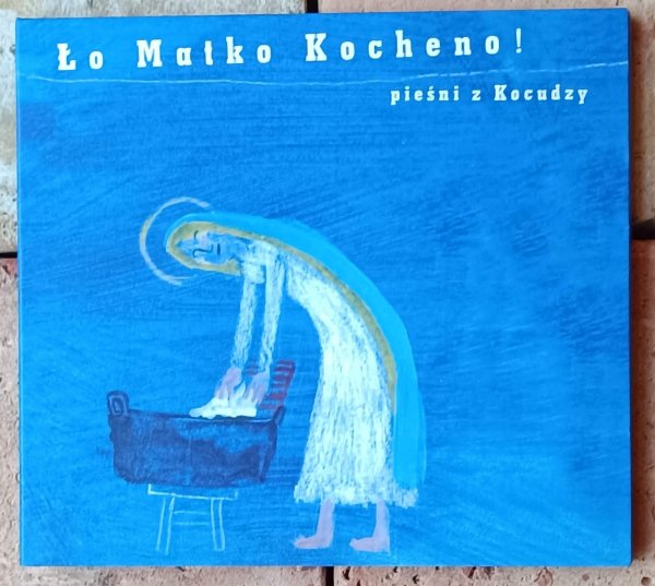 Ło Matko Kocheno! - Pieśni z Kocudzy - CD