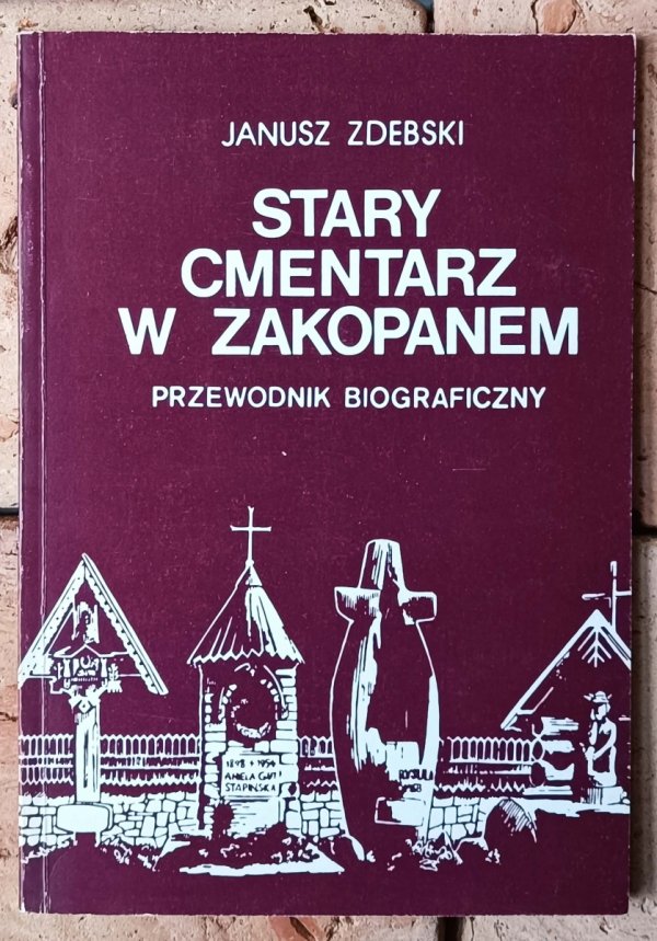 Janusz Zdebski Stary cmentarz w Zakopanem. Przewodnik biograficzny  - okładka