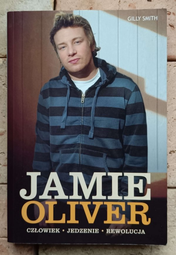 Gilly Smith - Jamie Oliver | Człowiek, jedzenie, rewolucja