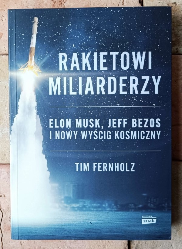 Tim Fernholz • Rakietowi miliarderzy. Elon Musk, Jeff Bezos i nowy wyścig kosmiczny - okładka