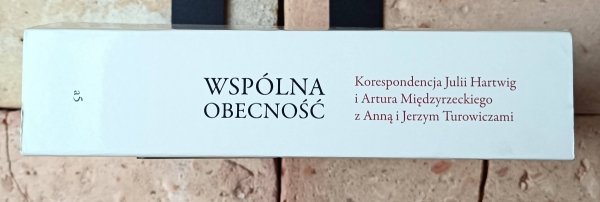 Wspólna obecność  Korespondencja Julii Hartwig i Artura Międzyrzeckiego z Anną i Jerzym Turowiczami - okładka