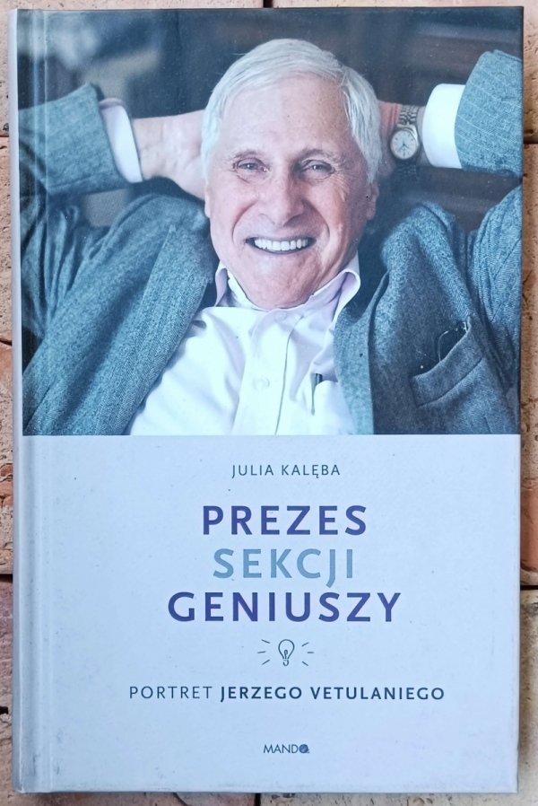 Julia Kalęba • Prezes Sekcji Geniuszy. Portret Jerzego Vetulaniego