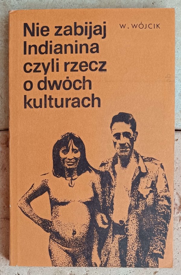 Władysław Wójcik • Nie zabijaj Indianina czyli rzecz o dwóch kulturach - okładka