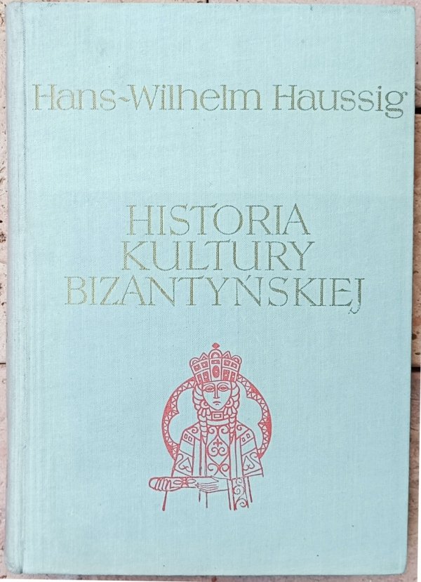 Hans Wilhelm Haussig • Historia kultury bizantyńskiej
