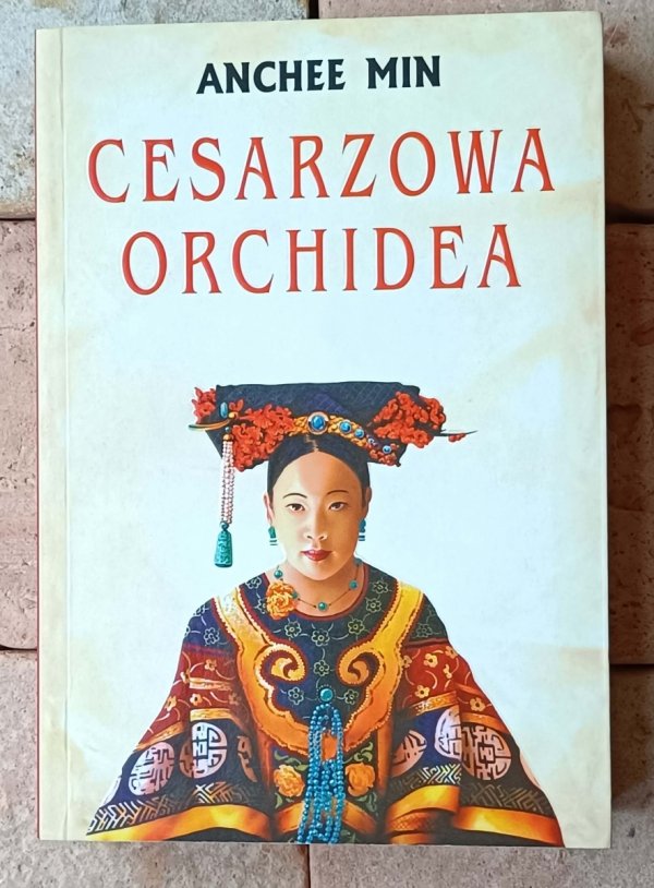 Anchee Min x4 • Cesarzowa Orchidea - Ostatnia cesarzowa - Perła Chin i inna | komplet - okładka